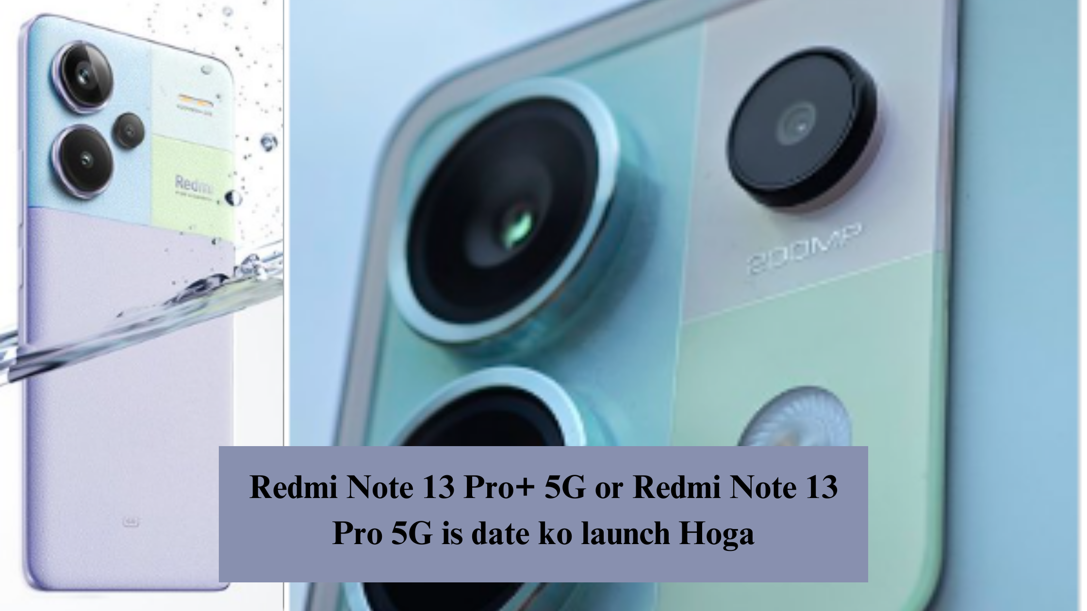 Redmi Note 13 Pro+ 5G or Redmi Note 13 Pro 5G is date ko launch Hoga